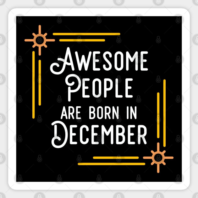 Awesome People Are Born In December (White Text, Framed) Magnet by inotyler